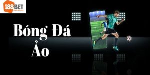 Bóng Đá Ảo – Bí Quyết Đặt Cược Chính Xác Từ Chuyên Gia 188BET